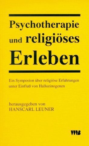 Psychotherapie und religiöses Erleben von Arendsen Hein,  G W, Benz,  Ernst, Keilbach,  Wilhelm, Leuner,  Hanscarl, Pahnke,  Walter N, Smith,  Huston