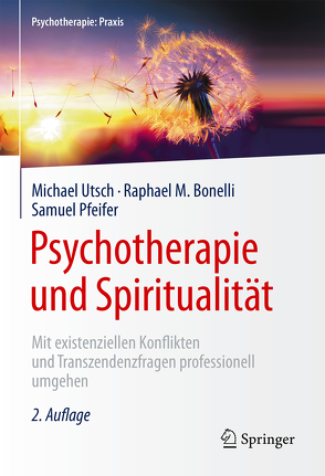 Psychotherapie und Spiritualität von Bonelli,  Raphael M., Pfeifer,  Samuel, Utsch,  Michael