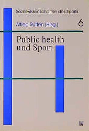 Public Health and Sport von Lüschen,  Günther, Rütten,  Alfred, Stahl,  Timo