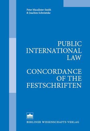 Public International Law – Concordance of the Festschriften von Macalister-Smith,  Peter, Schwietzke,  Joachim