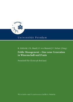 Public Management – Eine neue Generation in Wissenschaft und Praxis von Birkholz,  Kai, Maaß,  Christian, Maravic,  Patrick von, Siebart,  Patricia