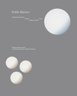 Public Matters. Debatten & Dokumente aus dem Skulptur Projekte Archiv von Arnhold,  Hermann, Frohne,  Ursula, Wagner,  Marianne