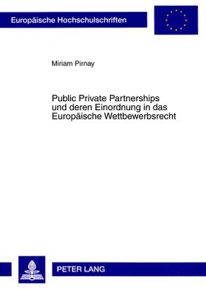 Public Private Partnerships und deren Einordnung in das Europäische Wettbewerbsrecht von Pirnay,  Miriam