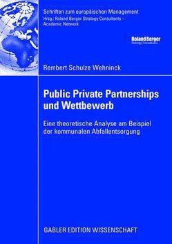 Public Private Partnerships und Wettbewerb von Berger,  Roland, Oberender,  Peter, Schulze Wehninck,  Rembert