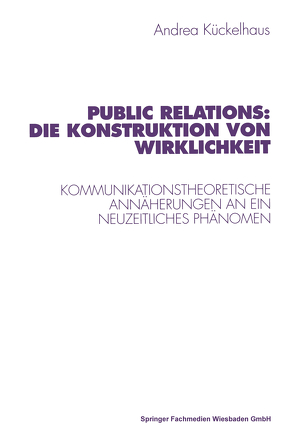 Public Relations: Die Konstruktion von Wirklichkeit von Kückelhaus,  Andrea