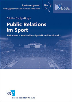 Public Relations im Sport von Behler,  Jens, Biechele,  Christian, Dietrich,  Nevenka, Haasper,  Florian, Kaletsch,  Stefan, Kambli,  Guido, Krohn,  Ruslan, Kux,  Bernhard, Leinauer,  Gerhard, Meier,  Karsten, Mitreuter,  Michael, Moses,  Ursula, Schilling,  Ulrike, Suchy,  Günther, Wirtz,  Sebastian, Zunk,  Karin