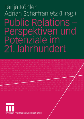 Public Relations — Perspektiven und Potenziale im 21. Jahrhundert von Koehler,  Tanja, Schaffranietz,  Adrian