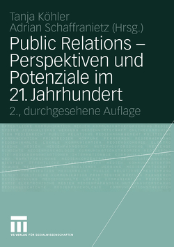 Public Relations — Perspektiven und Potenziale im 21. Jahrhundert von Koehler,  Tanja, Schaffranietz,  Adrian