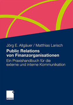 Public Relations von Finanzorganisationen von Allgäuer,  Jörg E., Larisch,  Matthias