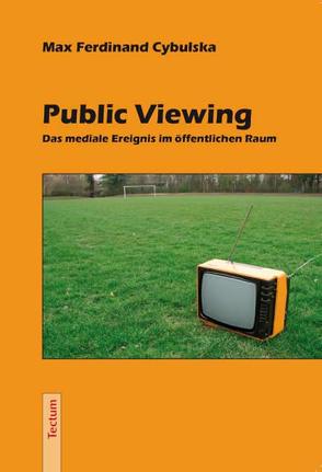 Public Viewing von Cybulska,  Max F