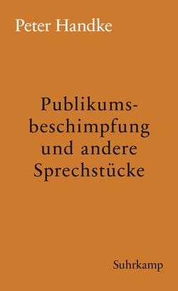 Publikumsbeschimpfung und andere Sprechstücke von Handke,  Peter