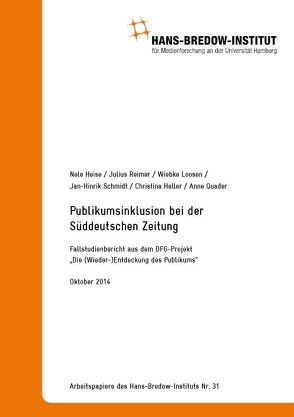 Publikumsinklusion bei der Süddeutschen Zeitung. Zusammenfassender Fallstudienbericht aus dem DFG-Projekt „Die (Wieder-)Entdeckung des Publikums“. von Heise,  Nele, Loosen,  Wiebke, Reimer,  Julius, Schmidt,  Jan-Hinrik