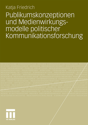 Publikumskonzeptionen und Medienwirkungsmodelle politischer Kommunikationsforschung von Schwer,  Katja