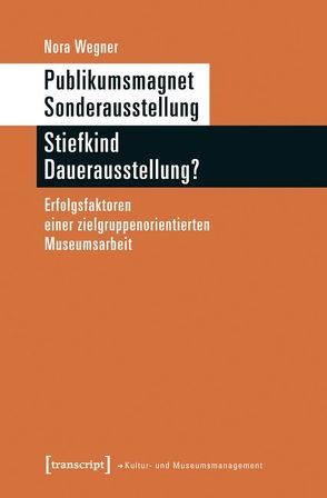 Publikumsmagnet Sonderausstellung – Stiefkind Dauerausstellung? von Wegner,  Nora