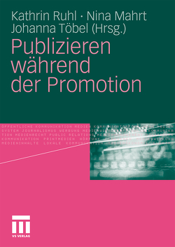 Publizieren während der Promotion von Mahrt,  Nina, Ruhl,  Kathrin, Töbel,  Johanna