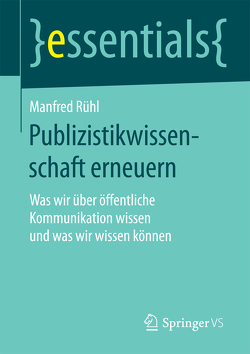 Publizistikwissenschaft erneuern von Rühl,  Manfred