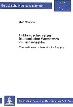 Publizistischer versus ökonomischer Wettbewerb im Fernsehsektor von Neumann,  Uwe