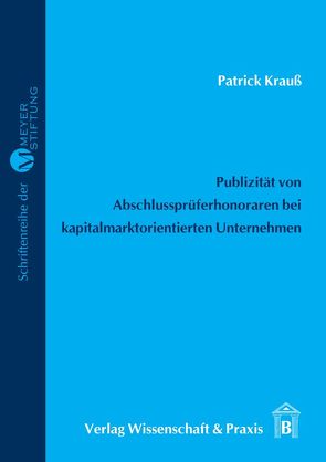 Publizität von Abschlussprüferhonoraren bei kapitalmarktorientierter Unternehmen. von Krauß,  Patrick