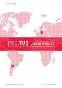 PUC.TUB – Jahre des Austauschs : Entwurfsarbeiten aus einem Jahrzehnt | PUC.TUB – Años de intercambio : Diseños de una década von Pasel,  Ralf