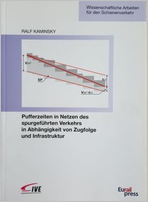 Pufferzeiten in Netzen des spurgeführten Verkehrs in Abhängigkeit von Zugfolge und Infrastruktur von Kaminsky,  Ralf