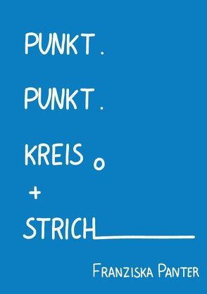 Punkt, Punkt, Kreis und Strich von Panter,  Franziska