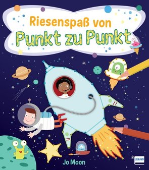 Punkt-zu-Punkt für Kinder: Riesenspaß von Punkt zu Punkt von Moon,  Jo