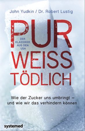 Pur, weiß, tödlich. von Lustig,  Robert H., Yudkin,  John