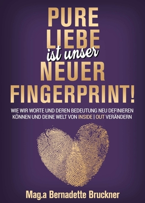 Pure Liebe IST unser neuer Fingerprint! von Bruckner,  Bernadette