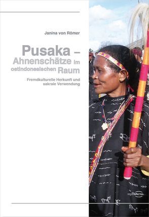 Pusaka – Ahnenschätze im ostindonesischen Raum von von Römer,  Janina