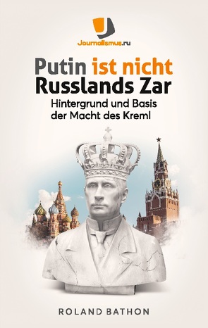 Putin ist nicht Russlands Zar von Bathon,  Roland