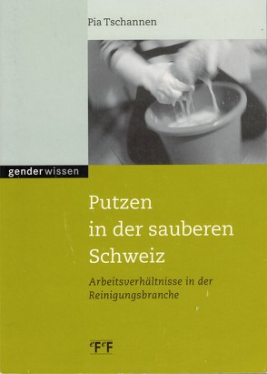 Putzen in der sauberen Schweiz von Tschannen,  Pia