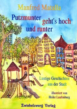 Putzmunter geht’s hoch und runter von Laufenburg,  Heike, Matalla,  Manfred