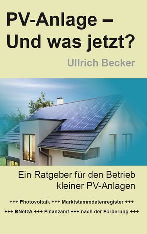 PV-Anlage – Und was jetzt? von Becker,  Ullrich