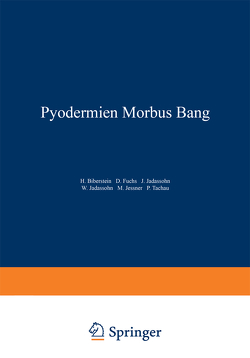 Pyodermien Morbus Bang von Biberstein,  NA, Fuchs,  NA, Jadassohn,  NA, Jessner,  NA, Tachau,  NA