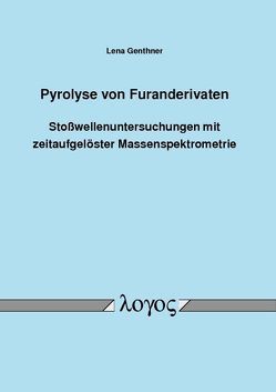 Pyrolyse von Furanderivaten – Stoßwellenuntersuchungen mit zeitaufgelöster Massenspektrometrie von Genthner,  Lena