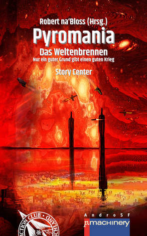 PYROMANIA. DAS WELTENBRENNEN von Asui,  Enzo, Boden,  Victor, Cremer,  Markus, Gerrit,  Marlin, Gugel,  Petra, Klewer,  Detlef, Lochner,  Stefan, na'Bloss,  Robert, Pfohl,  Wiebke, Rosploch,  Michael, Sanker,  Paul, Sickel,  Nele, Späni,  Marc