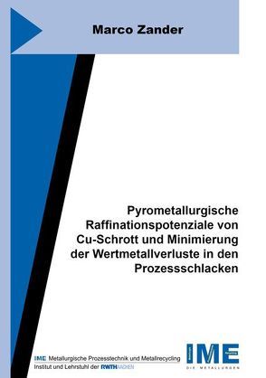 Pyrometallurgische Raffinationspotenziale von Cu-Schrott und Minimierung der Wertmetallverluste in den Prozessschlacken von Zander,  Marco