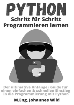 Python | Schritt für Schritt Programmieren lernen von Wild,  M.Eng. Johannes