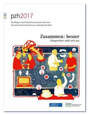 pzh 2017 – Das Magazin des Produktionstechnischen Zentrums der Leibniz Universität Hannover / Jahresbericht 2016