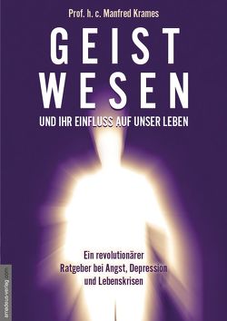 Geistwesen – und ihr Einfluss auf unser Leben von Krames,  Manfred, van Helsing,  Jan