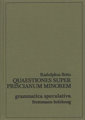 Quaestiones super Priscianum minorem von Brito,  Radulphus, Enders,  Heinz, Pinborg,  Jan