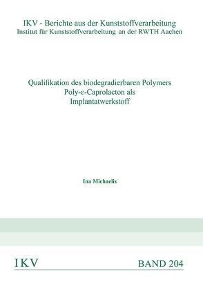 Qualifikation des biodegradierbaren Polymers Poly-ε-Caprolacton als Implantatwerkstoff von Michaelis,  Ina