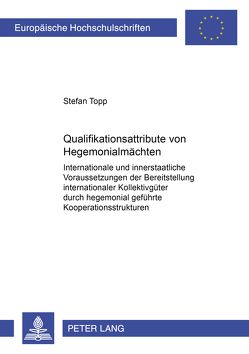 Qualifikationsattribute von Hegemonialmächten von Topp,  Stefan