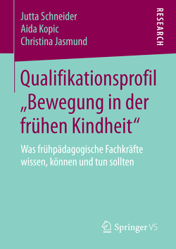 Qualifikationsprofil „Bewegung in der frühen Kindheit“ von Jasmund,  Christina, Kopic,  Aida, Schneider,  Jutta