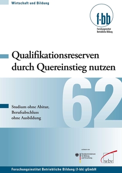 Qualifikationsreserven durch Quereinstieg nutzen von (f-bb),  Forschungsinstitut Betriebliche Bildung, Loebe,  Herbert, Severing,  Eckart