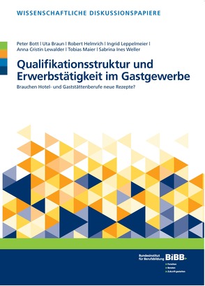 Qualifikationsstruktur und Erwerbstätigkeit im Gastgewerbe von Bott,  Peter, Braun,  Uta, Bundesinstitut für Berufsbildung (BIBB), Helmrich,  Robert, Leppelmeier Ingrid, Lewalder,  Anna Cristin, Maier,  Tobias, Weller,  Sabrina Ines