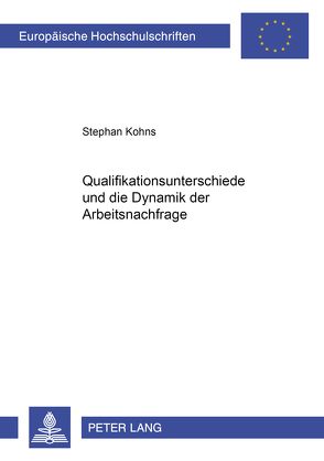 Qualifikationsunterschiede und die Dynamik der Arbeitsnachfrage von Kohns,  Stephan