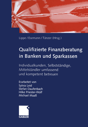 Qualifizierte Finanzberatung in Banken und Sparkassen von Daufenbach,  Stefan, Esemann,  Jörn, Leid,  Sylvia, Lippe,  Gerhard, Maaß,  Michael, Priester-Wolf,  Hilke, Taenzer,  Thomas