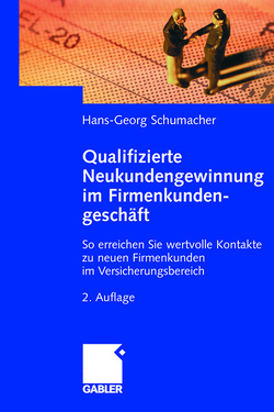 Qualifizierte Neukundengewinnung im Firmenkundengeschäft von Schumacher,  Hans-Georg