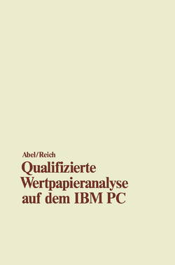 Qualifizierte Wertpapieranalyse auf dem IBM PC von Abel,  Ulrich, Reich,  Heimo